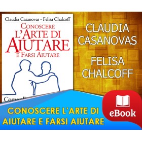 Conoscere l'Arte di Aiutare e Farsi Aiutare - Claudia Casanovas - Felisa Chalcoff